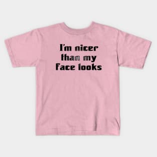 I'm Nicer Than My Face Looks (for light colors) Kids T-Shirt